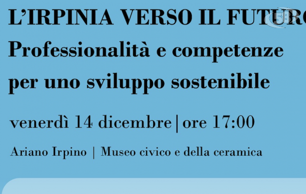 “L’Irpinia verso il futuro. Professionalità e competenze per uno sviluppo sostenibile” : il Centro Dorso ad Ariano